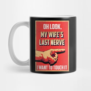 Oh Look My Wife_s Last Nerve Sarcastic Married Men Marriage Mug